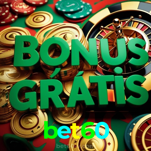 bet60：Cada jogo é uma chance de ganhar! Jogue agora e vença!